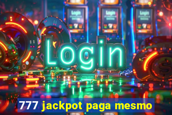 777 jackpot paga mesmo